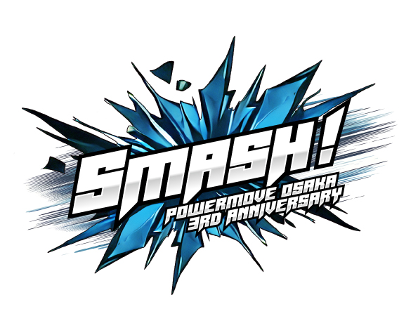 【受付終了】2025年4月5日(土)SMASH! ～ POWERMOVE OSAKA 3rd Anniversary ～